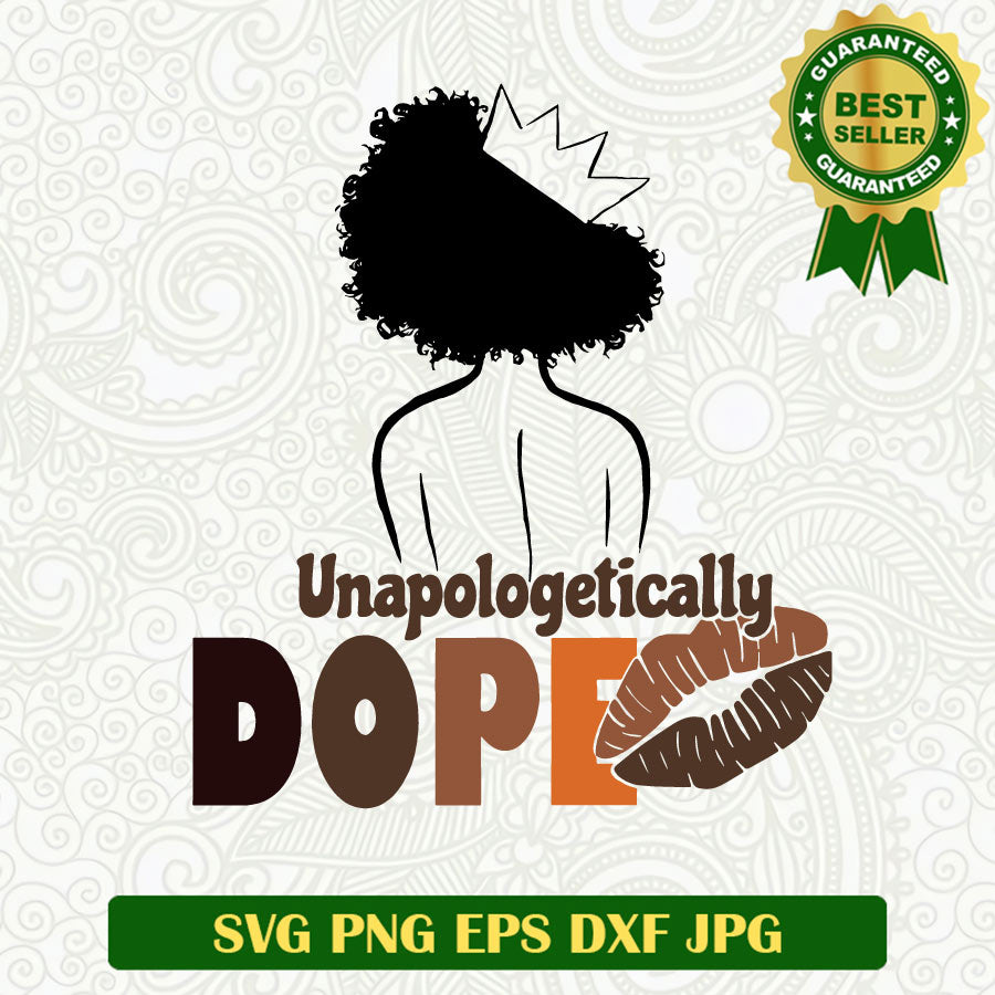 Unapologetically Dope Black woman SVG, Dope Woman SVG, Black woman SVG PNG cricut