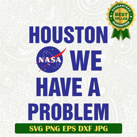 Houston We have a problem SVG, Nasa logo SVG, Houston meme funny space SVG PNG cut file