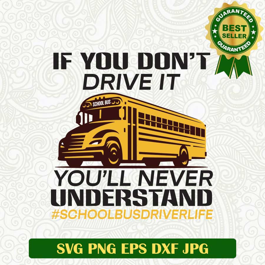 If you Don't drive it you'll never understand SVG, School bus Driver life SVG, School bus Driver SVG PNG cut file