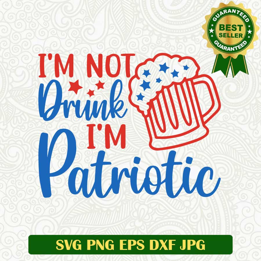 I'm not drink i'm patriotic SVG