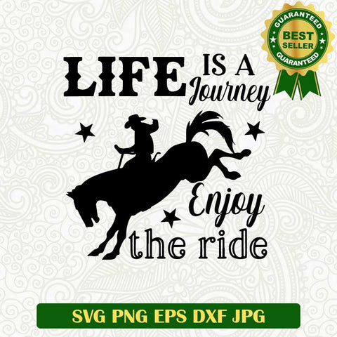 Life is a journey enjoy the ride SVG, Riding SVG, Rodeo SVG cut file cricut