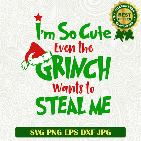 I'm so cute even the Grinch wants to steal me SVG, Grinch christmas SVG, Grinch quotes SVG cricut