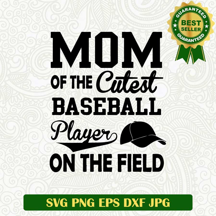 Mom of the cutest baseball player on the field SVG, Baseball mom SVG, Mom SVG cut file cricut