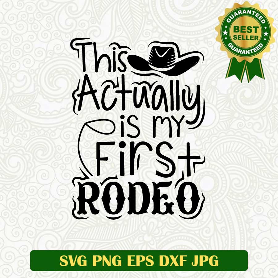 This actually is my first rodeo SVG, My first rodeo SVG, Cowboy SVG cut file cricut