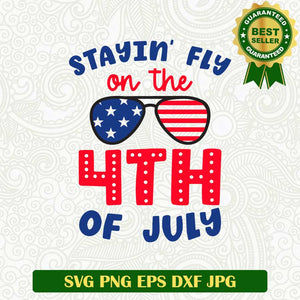 Stayin fly on the 4th of July SVG, Fourth of july sunglass SVG, American independence day SVG