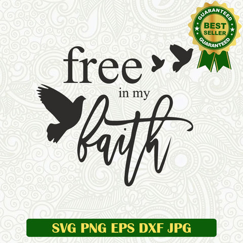 Free in my faith SVG, Faith SVG, Faith in God SVG PNG cricut