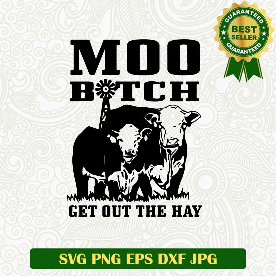 Moo bitch get out the hay SVG, Farmer SVG, Cows SVG cut file cricut