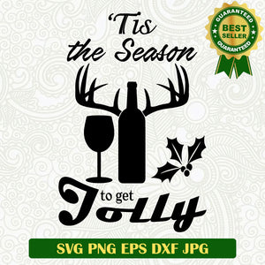 Tis the season to get Jolly SVG, Christmas drink SVG, Tis the season drink wine SVG cricut