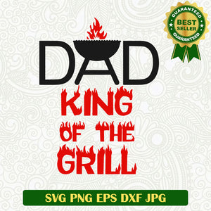 Dad King of the Grill SVG, King of the Grill SVG, Dad Father's Day SVG PNG cut file