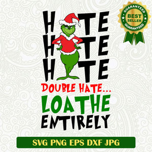 Grinch Hate double hate SVG, Christmas Grinch SVG, Grinch Christmas funny quotes SVG PNG cut file