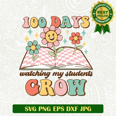 100 Days watching my Students grow SVG, 100 Days of School teacher SVG, Teacher students SVG PNG cut file