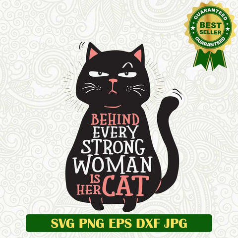 Behind every strong woman is her Cat SVG, Cat Pet lovers SVG, Funny cat quotes SVG PNG cut file