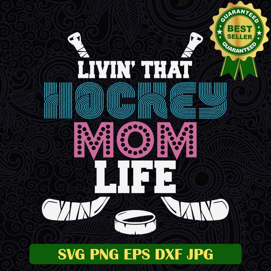 Livin that hockey mom life SVG, Hockey mom life SVG, Hockey mother's Day SVG PNG cut file