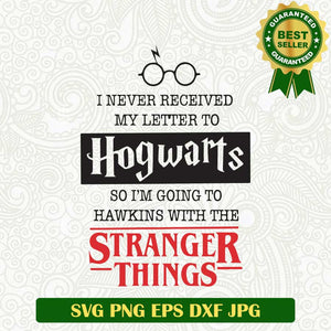 I never received my letter to Hogwarts So im going to Hawkins SVG, Stranger things funny quotes SVG, Hogwarts Stranger things SVG PNG cricut