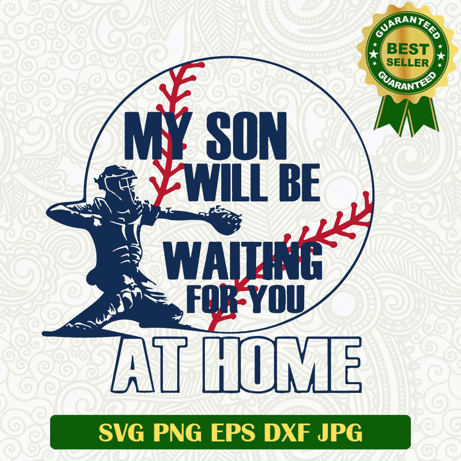 My son will be waiting for you at home SVG