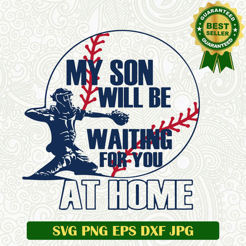 My son will be waiting for you at home SVG, Baseball funny SVG, Baseball mom dad SVG cut file cricut