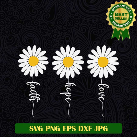 Faith Hope Love Daisy flowers SVG, Faith flowers SVG, Daisy flowers SVG PNG cut file