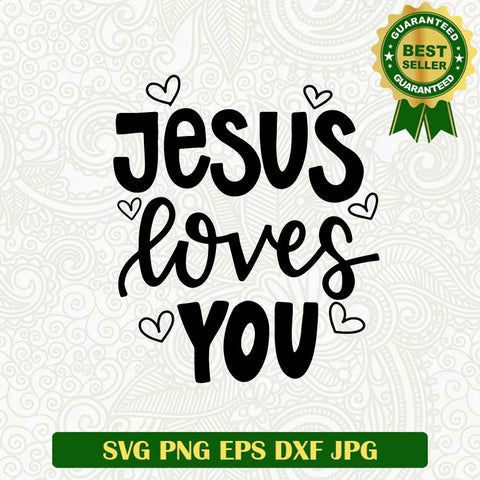 Jesus loves you SVG, Jesus SVG, Jesus quotes SVG cut file cricut