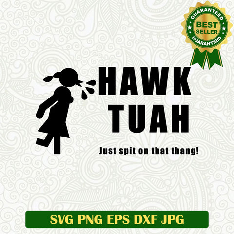 Hawk Tuah Just Spit on That Thang SVG