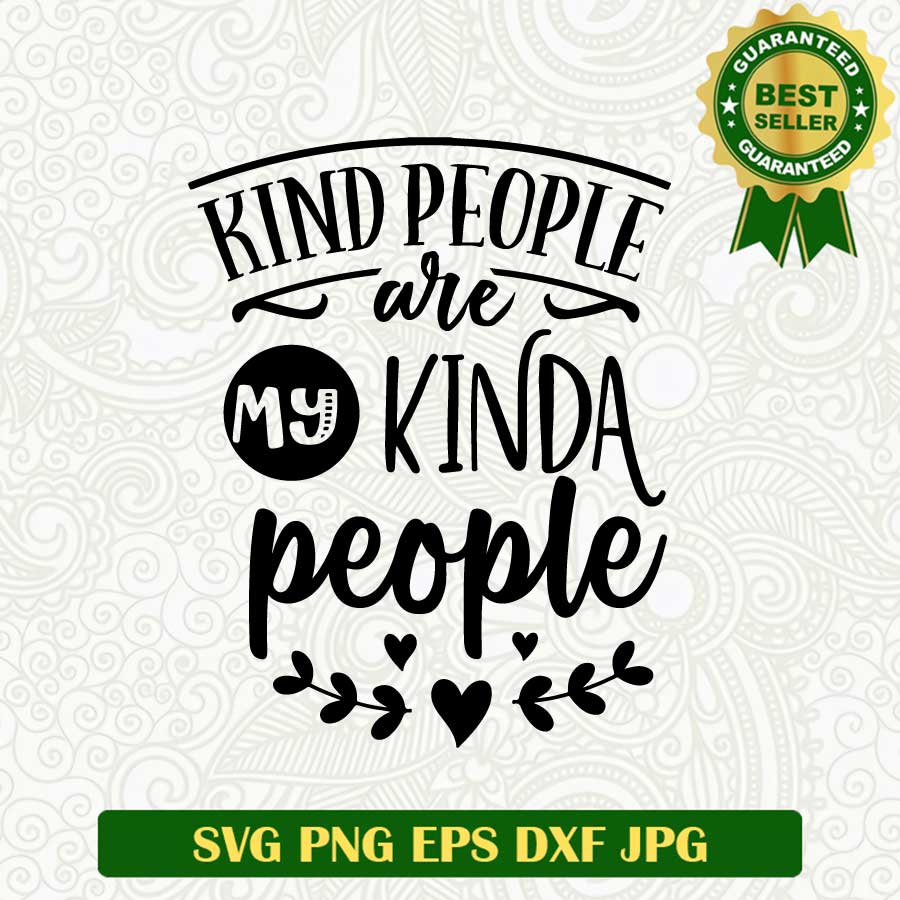 Kind people are my kinda people SVG, Be kind SVG, Kind people SVG cut file cricut