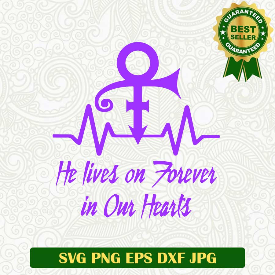 He lives on forever in our hearts prince SVG