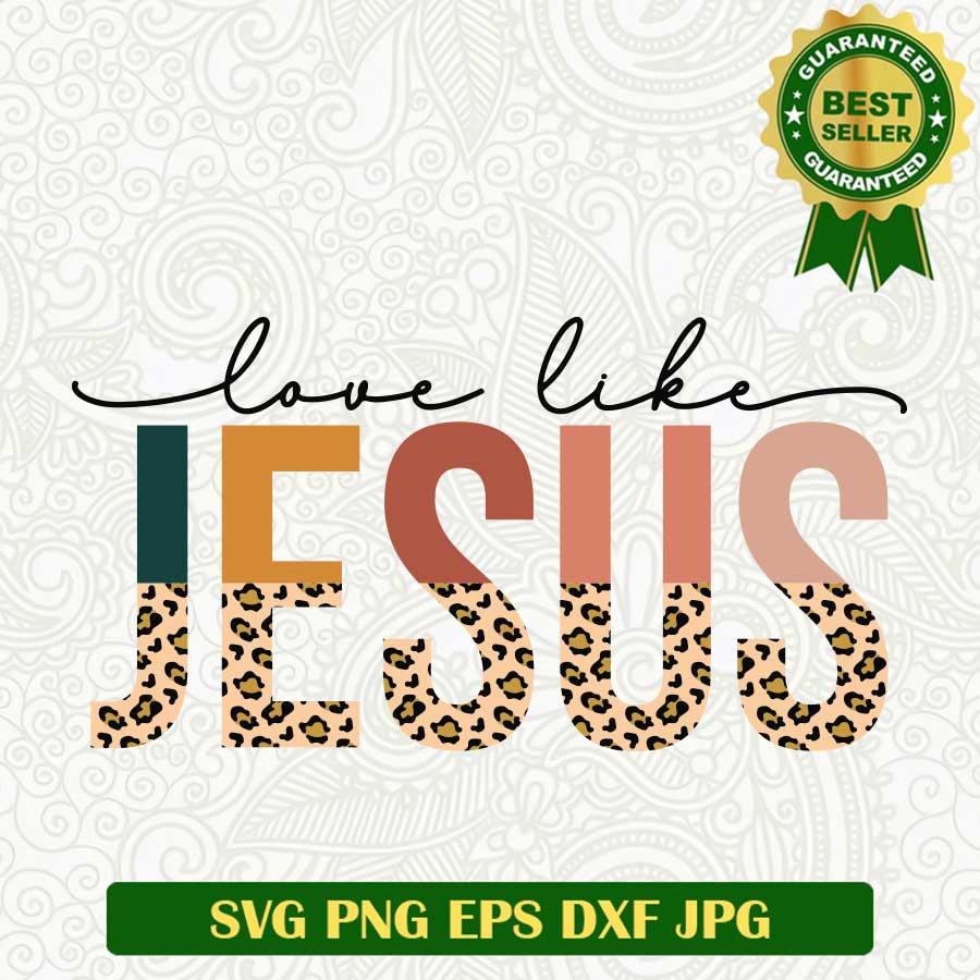 Love Like Jesus SVG, Jesus Love Cheetah print SVG, Jesus Leopard Print SVG PNG cut file