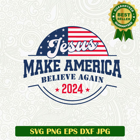 Jesus Make America Believe Again SVG