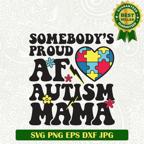 Somebody's Proud AF Autism Mama SVG, Autism Mama SVG, Autism Piece heart SVG PNG cut file