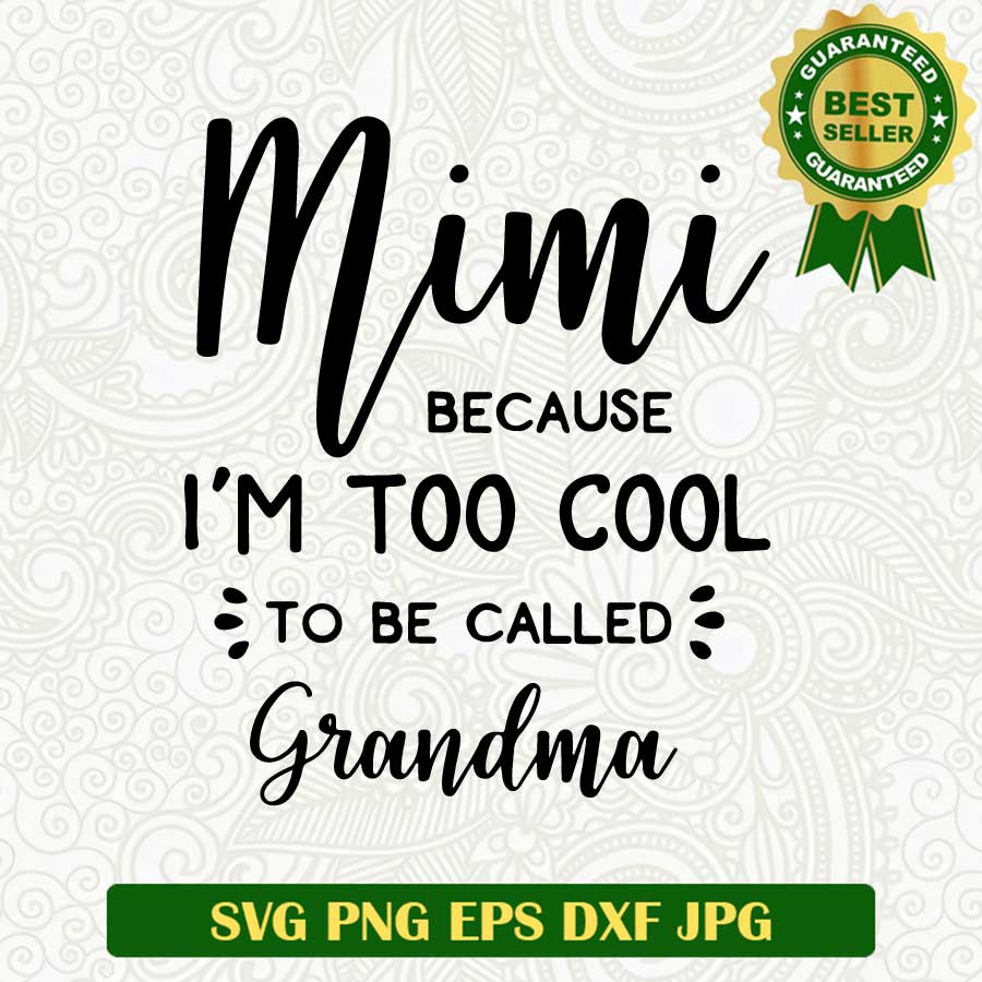 Mimi because im too cool to be called grandma SVG, Mother SVG, Grandma SVG cut file cricut