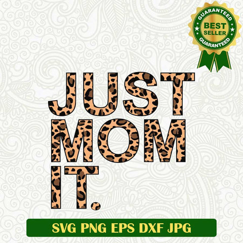 Just mom it SVG, Mom Leopard Print SVG, Mother's Day SVG PNG cut file