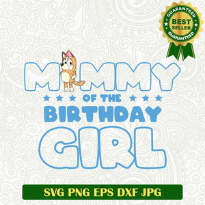 Mommy of the Birthday Girl SVG, Bluey mommy SVG, Mother's Day Bluey Birthday SVG PNG cut file