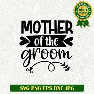 Mother of the groom SVG, Mother SVG, Mom quote SVG cut file cricut