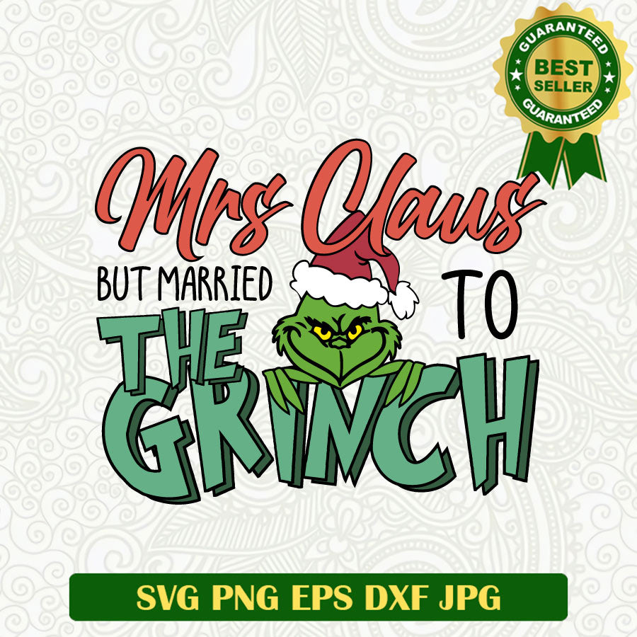 Mrs claus but Married to the Grinch SVG, Grinch christmas funny SVG, Grinch christmas quote SVG PNG cut file