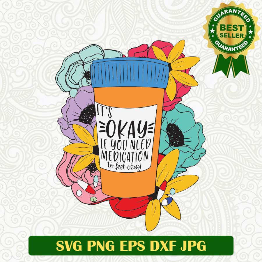 It's Okay if you need Medication to feel okay SVG, Coffee Cup Floral SVG, Coffee Drink SVG PNG cut file