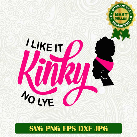 I like it kinky no lye SVG, Black woman SVG, Black history SVG cut file cricut