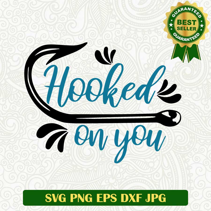 Fishing hooked SVG, Hooked on you SVG, Fishing quote SVG cut file cricut