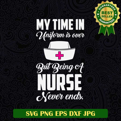 Being a Nurse never end SVG, Nurse SVG, Nurse Scrub SVG PNG cut file