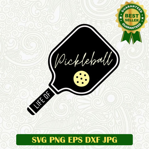 Life of Pickleball SVG, Pickleball SVG, Pickleball funny SVG PNG cut file