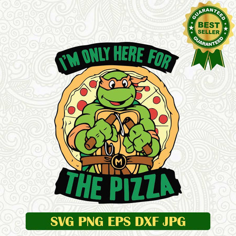 I'm only here for the Pizza Ninja turtle SVG, Ninja Turtle Pizza SVG, Ninja Turtle SVG PNG cut file