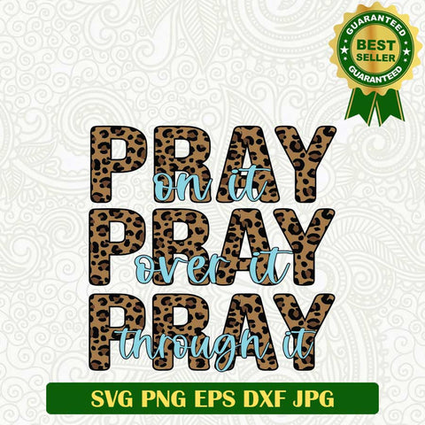 Pray on it pray over it pray through it SVG, Pray faith SVG, Prayer SVG PNG cut file