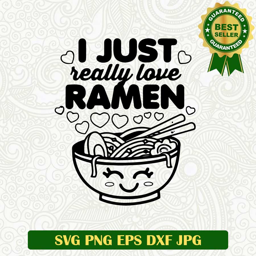 I just really love ramen SVG, Ramen SVG, Funny noodle SVG cut file cricut