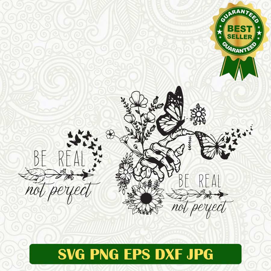 Be Real not perfect Buffterfly SVG, Skull hand buffterfly SVG, Skeleton Floral SVG PNG cricut