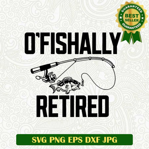 O'fishally retired SVG, Fishing SVG, Fishing quotes SVG cut file cricut