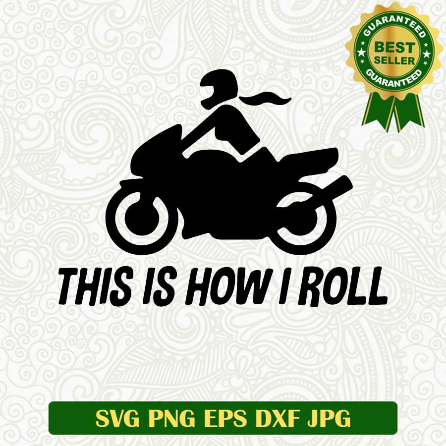 This is how i roll biker girl SVG