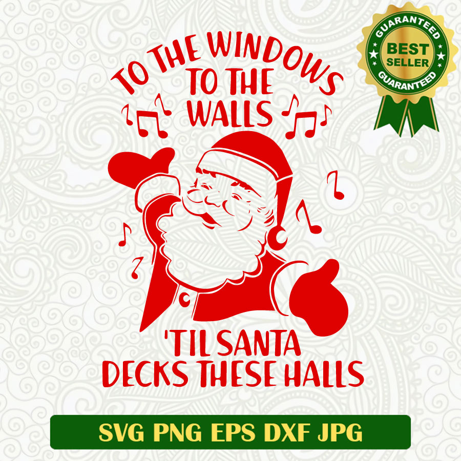 Santa christmas to the windows to the walls SVG, Santa christmas lyrics SVG, Santa claus christmas SVG cut file cricut