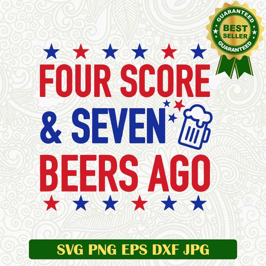 Four score and seven beers ago SVG, Usa 4th Of July Beers SVG, US Indepedence SVG