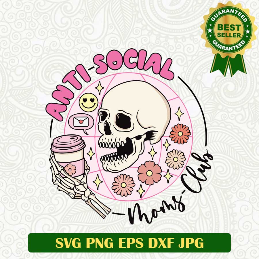 Anti Social Moms Club SVG, Skull mom SVG, Mother's Day funny SVG PNG cut file