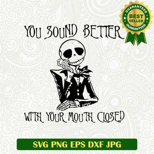 You sound better with your mouth closed SVG, Jack skellington SVG, Nightmare before christmas SVG