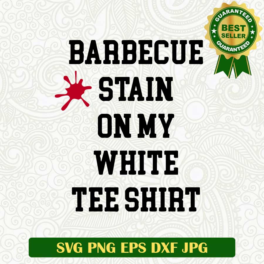 Barbecue stain on my white t shirt SVG, BBQ Stain On My White SVG, Tim McGraw SVG