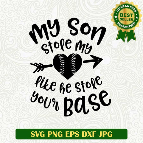 My son stole my heart like he stole your base SVG, Baseball quote SVG, Baseball dad SVG cut file cricut